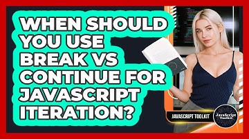 When Should You Use Break Vs Continue For JavaScript Iteration? - JavaScript Toolkit