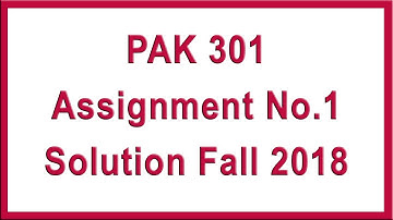 PAK301 Assignment 1  Solution Fall 2018 || Explained || SSS