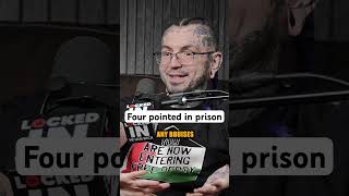 He got four pointed in prison