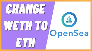 How To Change WETH to ETH On Opensea (Step By Step)