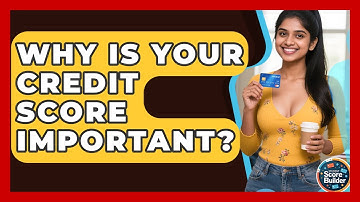 Why Is Your Credit Score Important? - Student Score Builder