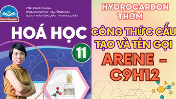 CÁCH VIẾT CÔNG THỨC CẤU TẠO VÀ TÊN GỌI CÁC ARENE CÓ CÔNG THỨC PHÂN TỬ C9H12 - HÓA 11