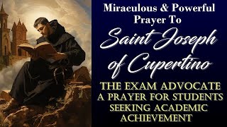MIRACULOUS AND POWERFUL PRAYERS TO SAINT JOSEPH OF CUPERTINO EXAM ADVOCATE - PRAYER FOR STUDENTS