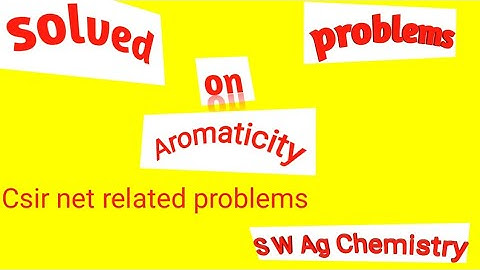 Solved problems on Aromaticity in Csir exam