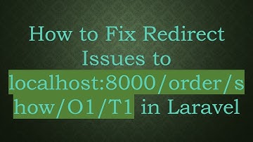 How to Fix Redirect Issues to localhost:8000/order/show/O1/T1 in Laravel