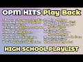 Opm hits play back  high school playlist