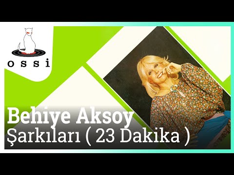 Behiye Aksoy Şarkıları ( 23 Dakika )