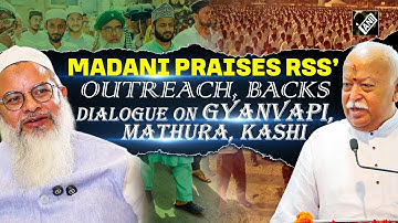 Maulana Madani praises RSS chief Bhagwat’s outreach, backs dialogue on Gyanvapi, Mathura, Kashi