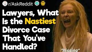Lawyers, What Is the Nastiest Divorce Case That Youve Handled?