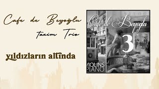 Taxim Trio - Yıldızların Altında / Cafe De Beyoglu 3 / Tarlan Gazanferoğlu
