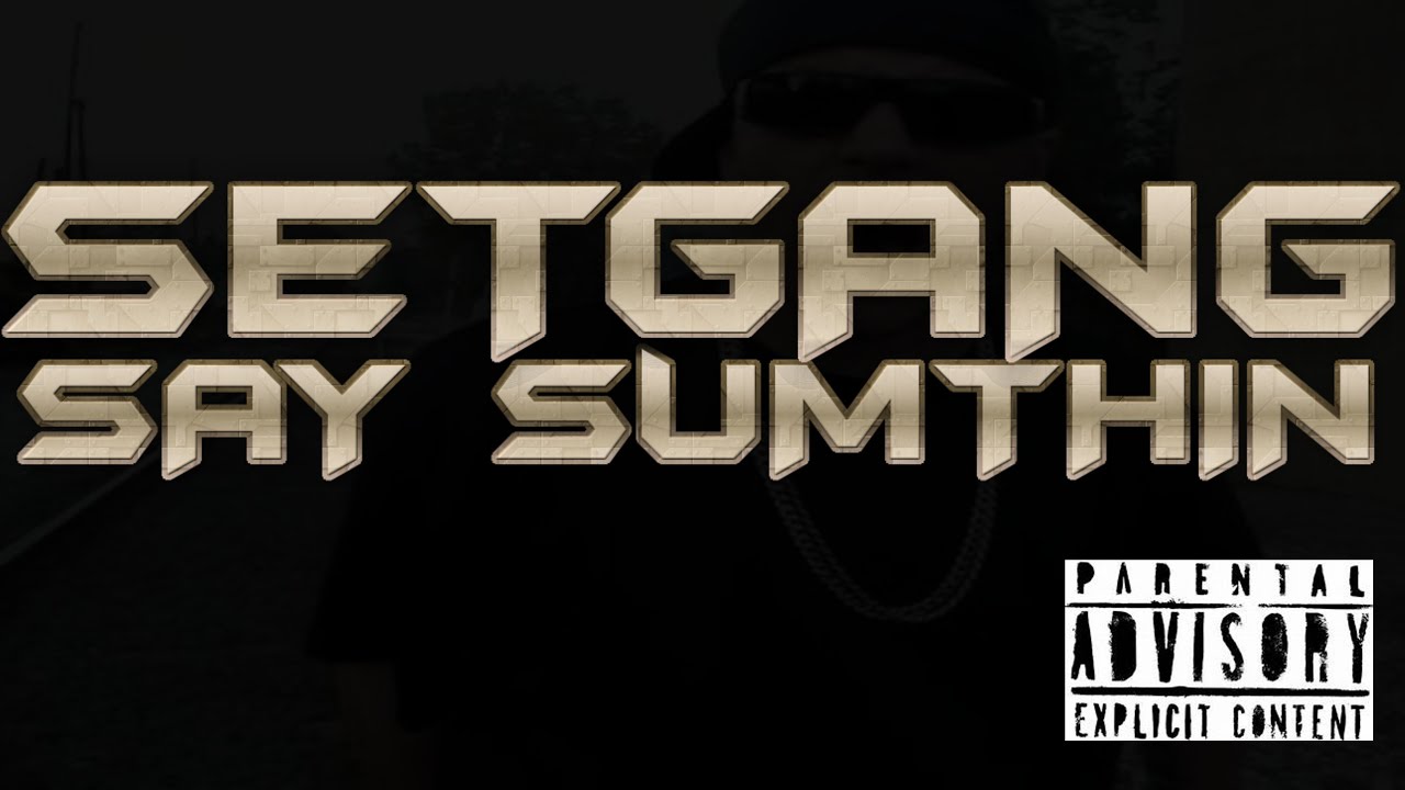 Say Sumthin (feat:Setgang)