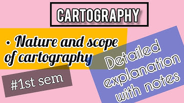 CARTOGRAPHY||NATURE AND SCOPE OF CARTOGRAPHY||DETAILED EXPLANATION WITH NOTES