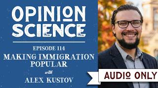 Making Immigration Popular with Alex Kustov