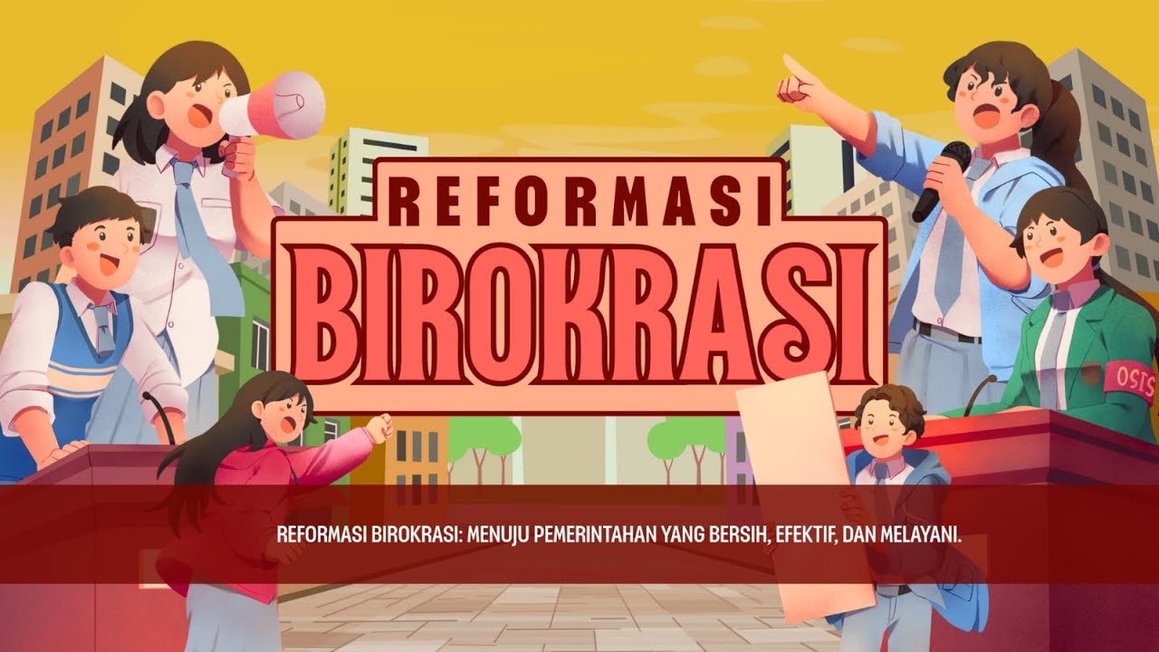 REFORMASI BIROKRASI  [TUGAS SEJARAH] - KELOMPOK 2 [XII-6]