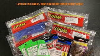 Land Big Fish Order! Zoom! Owner! Roboworm! Queen Tackle!