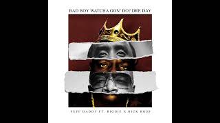 BAD BOY WHATCHU GON' DO  (DRE DAY) FEAT. BIGGIE AND RICK ROSS
