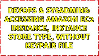 DevOps & SysAdmins: Accessing Amazon EC2 instance, instance store type, without keypair file