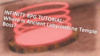 INFINITY RPG TUTORIAL: Where is Ancient labyrinthine Temple Boss