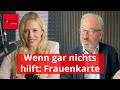 Wenn nichts mehr hilft, war’s ’ne Kampagne – wenn gar nichts hilft: Frauenkarte