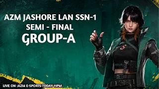 [🚨LIVE] SEMI FINAL GROUP-A || AZM JASHORE LAN SSN-1 || PRESENT BY AZM E-SPORTS ||ft.