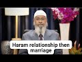 Haram relationship then marriage is it halal?DR ZAKIR NAIK