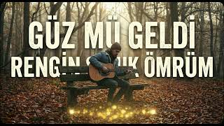 Güz Mü Geldi Rengin Soluk (Ömrüm) - Yeni Cover