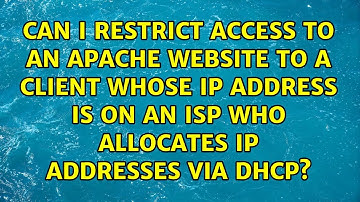 Can I restrict access to an apache website to a client whose IP address is on an ISP who...