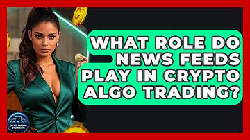 What Role Do News Feeds Play In Crypto Algo Trading? - Crypto Trading Strategists