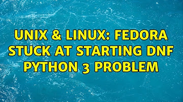 Unix & Linux: Fedora stuck at starting dnf python 3 problem