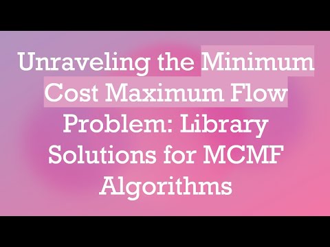 Unraveling the Minimum Cost Maximum Flow Problem: Library Solutions for MCMF Algorithms