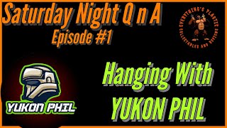Saturday Night Q n A Hanging with Yukon Phil ?