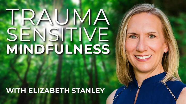 Elizabeth Stanley: Trauma-Sensitive Mindfulness