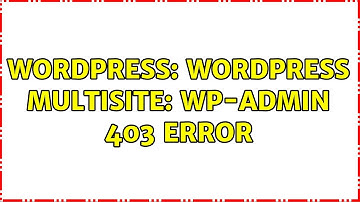 Wordpress: Wordpress multisite: wp-admin 403 error