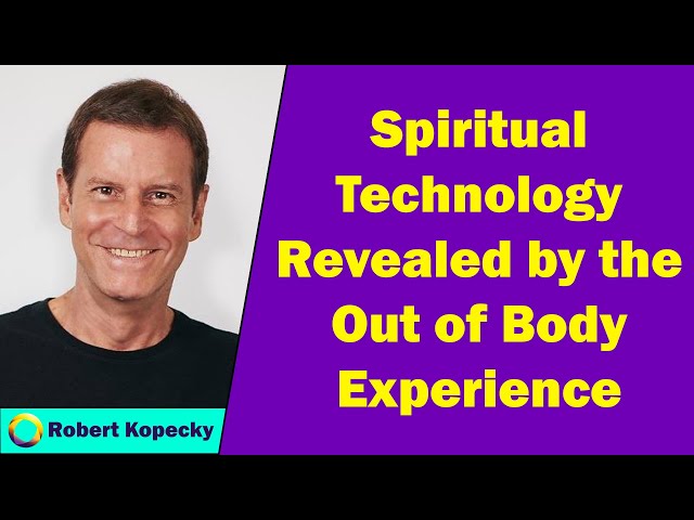 Robert Kopecky - Spiritual Technology Revealed by the Out of Body Experience