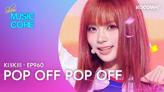 KiiiKiii - Pop Off Pop Off | Music Core EP960 | KOCOWA+
