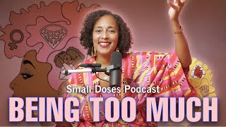 Side Effects Of Being Too Much▫️Small Doses Podcast