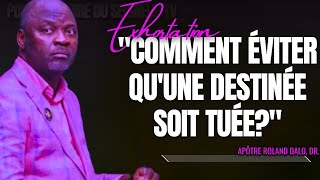 🎤COMMENT ÉVITER QU'UNE DESTINÉE SOIT TUÉE? |APÔTRE ROLAND DALO |PRÉDICATION |EXHORTATION |CMP|PHILA