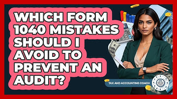 Which Form 1040 Mistakes Should I Avoid To Prevent An Audit? - Tax and Accounting Coach