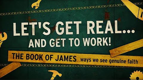 Lets Get Realand Get to Work! - James 1:112 -  Handling the Headlines Joyfully