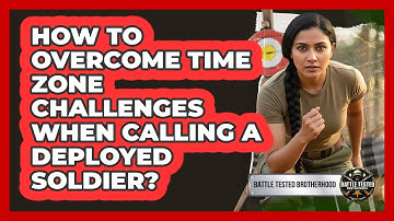 How To Overcome Time Zone Challenges When Calling A Deployed Soldier?
