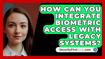 How Can You Integrate Biometric Access With Legacy Systems? - SecurityFirstCorp.com