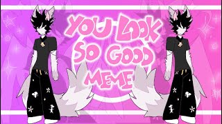 You look so good animation meme // flipaclip