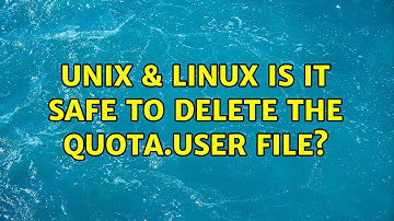 Unix & Linux: Is it safe to delete the quota.user file?