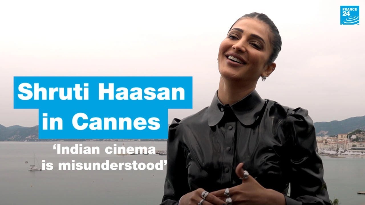‘Indian cinema is misunderstood,’ actress Shruti Haasan tells FRANCE 24 in Cannes • FRANCE 24