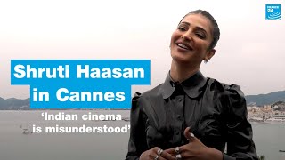Indian Cinema Is Misunderstood, Actress Shruti Haasan Tells France 24 In Cannes France 24