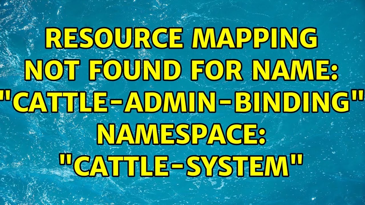 resource mapping not found for name: "cattle-admin-binding" namespace: "cattle-system"