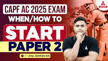 CAPF AC 2025 EXAM | WHEN/HOW TO START PAPER 2 By Atul Dhiman Sir