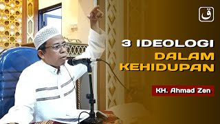 3 IDEOLOGI Dalam Kehidupan - Kh. Ahmad Zen