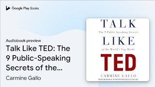Talk Like TED: The 9 Public-Speaking Secrets of… by Carmine Gallo · Audiobook preview