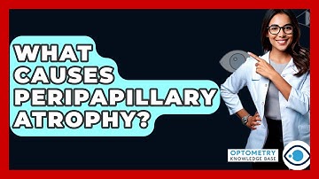 What Causes Peripapillary Atrophy? - Optometry Knowledge Base